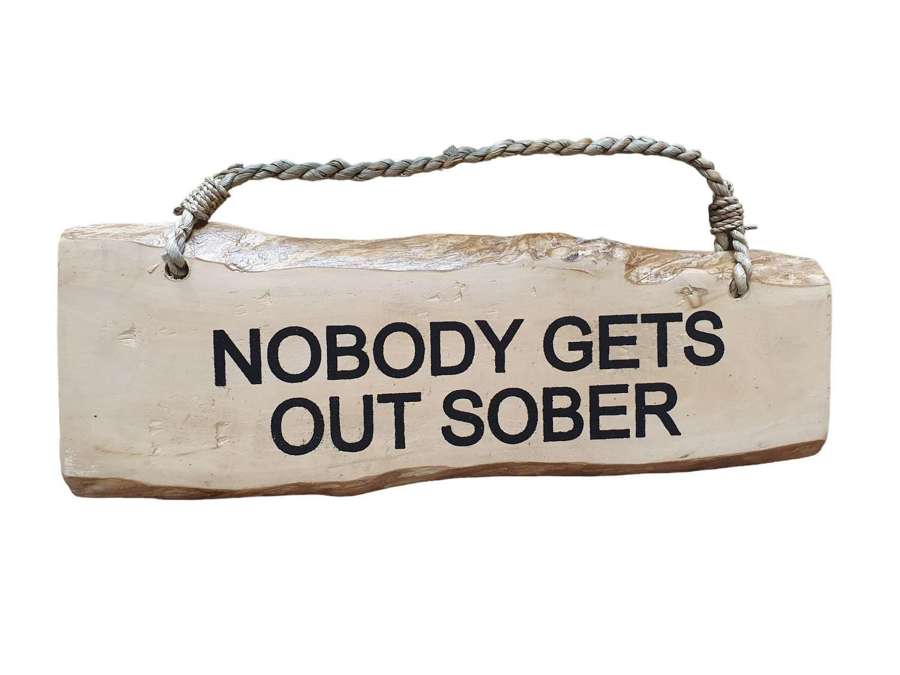 Nobody gets out sober Coffee Wood Plaque