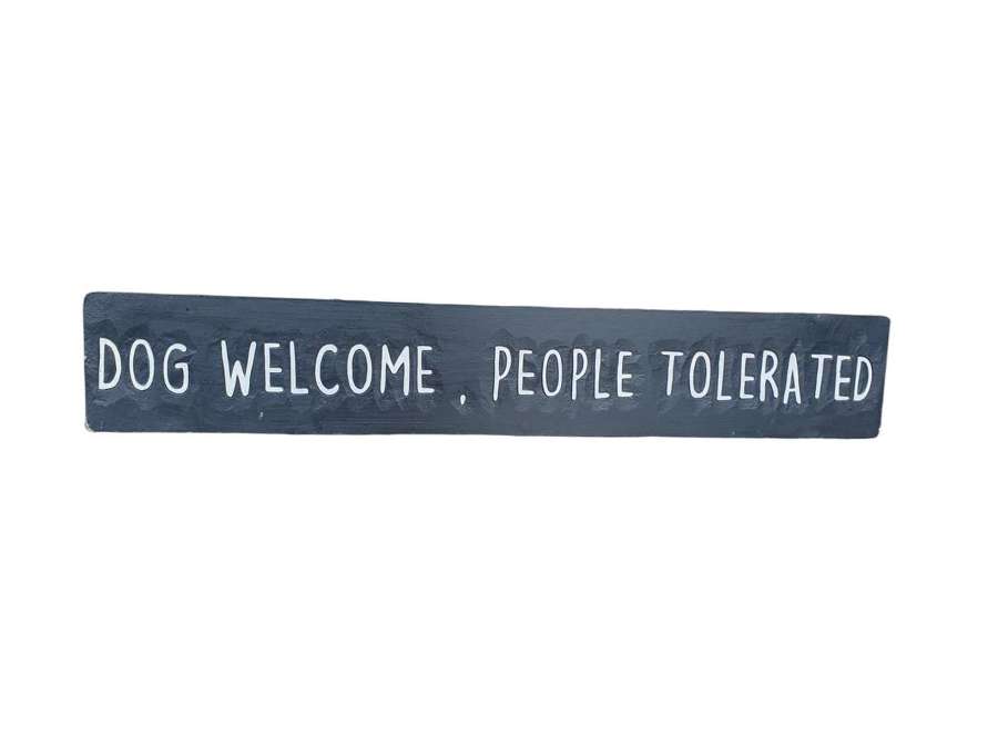 Dog Welcome, people tolerated - Black/White Sign
